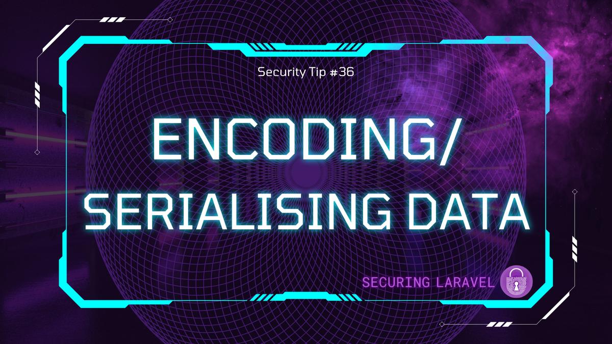 Security Tip: Encoding/Serialising Data