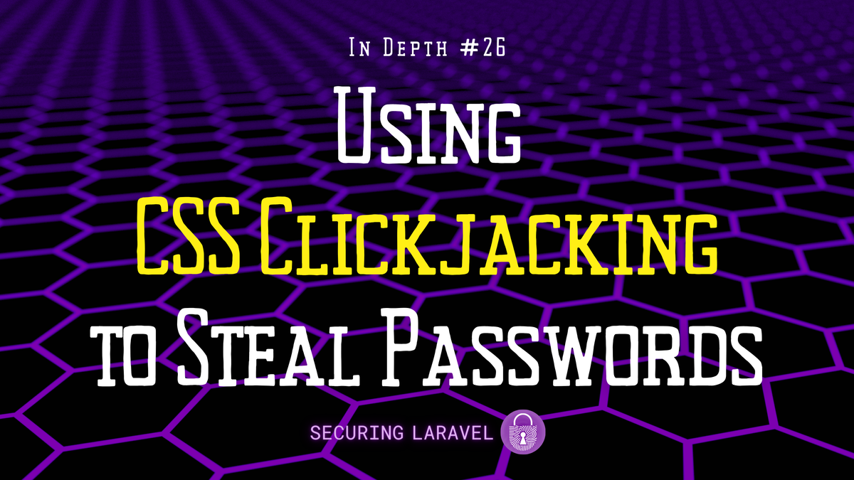 In Depth: Using CSS Clickjacking to Steal Passwords