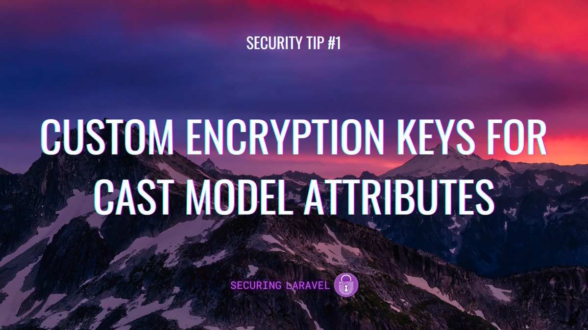 Security Tip: Custom Encryption Keys for Cast Model Attributes