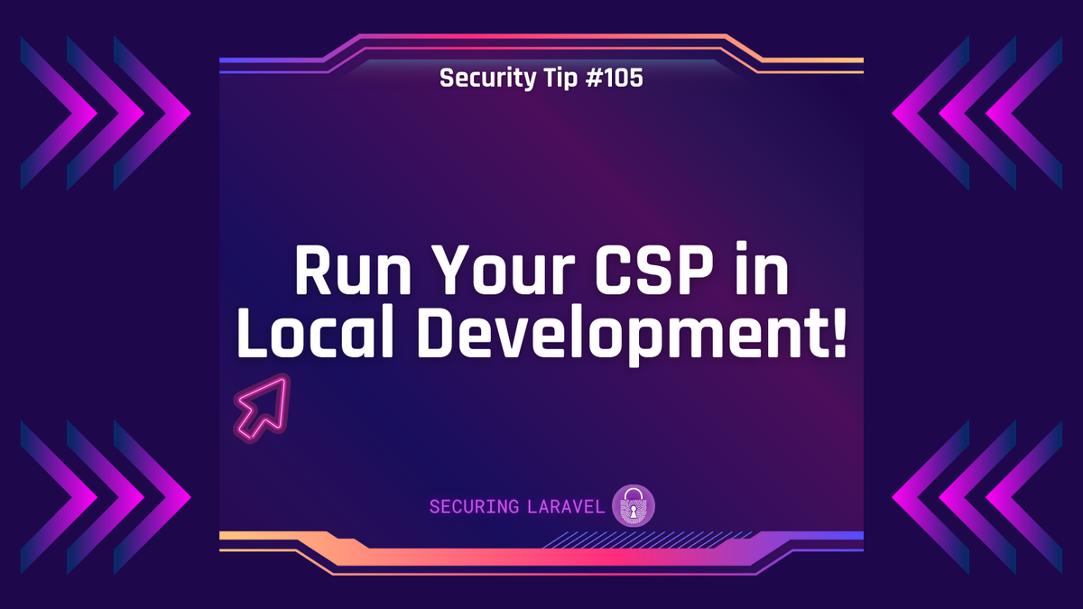 Security Tip: Run Your CSP in Local Development!