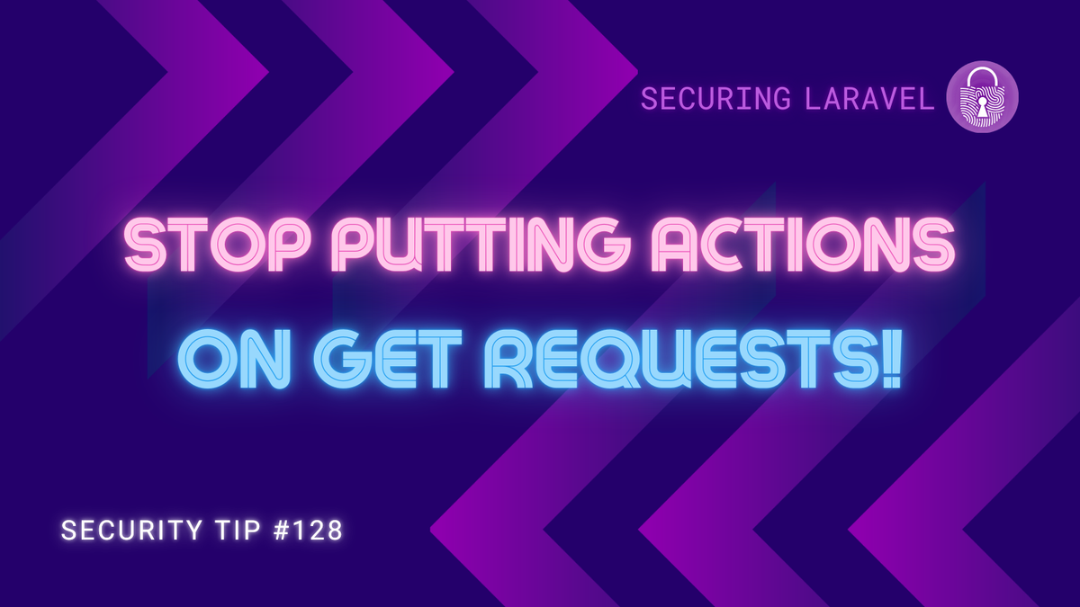 Security Tip: Stop Putting Actions on GET Requests!