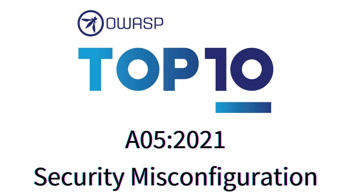 OWASP In Depth: A05:2021 – Security Misconfiguration