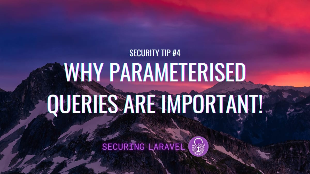 Security Tip: Why Parameterised Queries Are Important!
