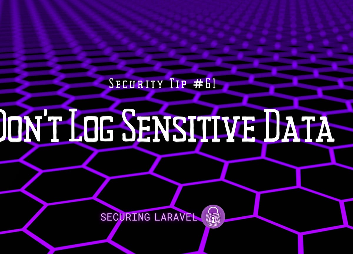 Security Tip: Don't Log Sensitive Data