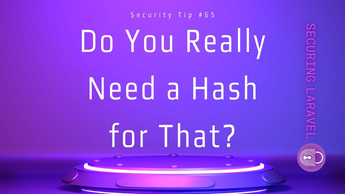 Security Tip: Do You Really Need a Hash for That?