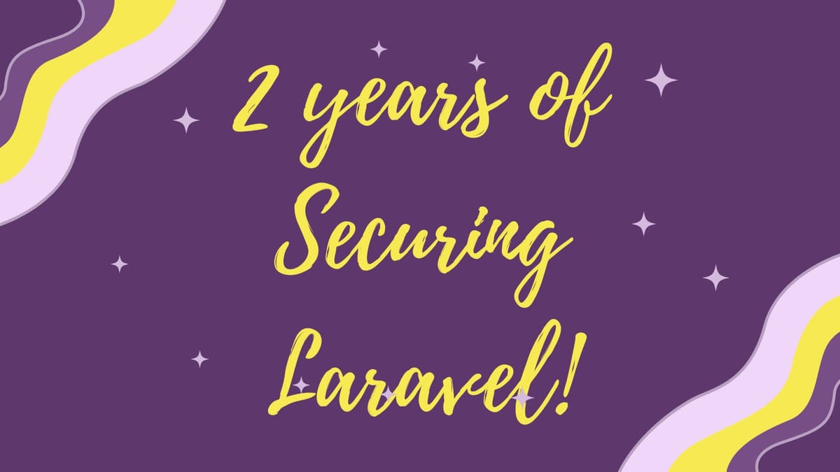 2 years of Securing Laravel / Laravel Security In Depth!