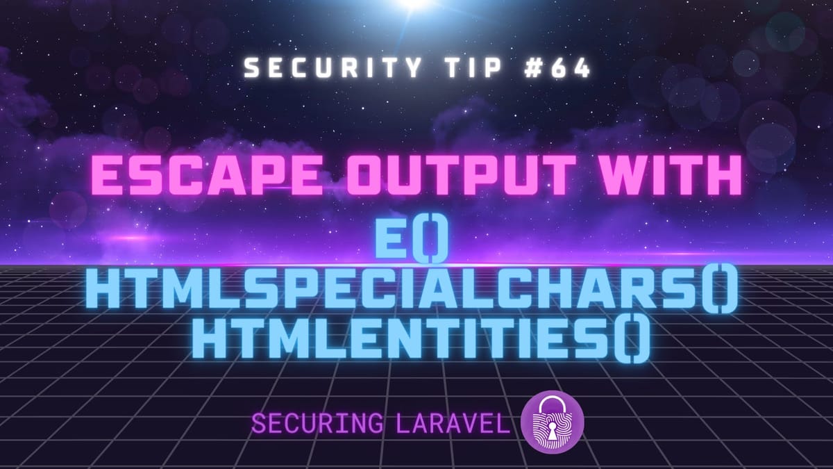 Security Tip: Escape Output with e(), htmlspecialchars(), & htmlentities()!