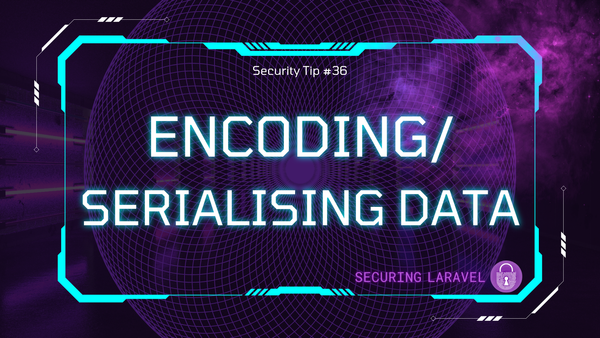 Security Tip: Encoding/Serialising Data