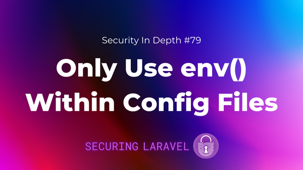 Security Tip: Only Use env() Within Config Files