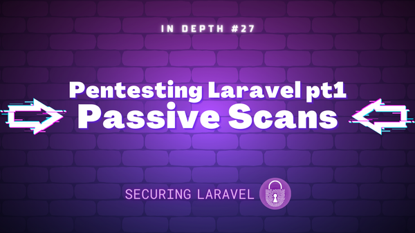 In Depth: Pentesting Laravel part 1 - Passive Scans