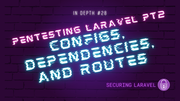 In Depth: Pentesting Laravel part 2 - Configs, Dependencies, and Routes