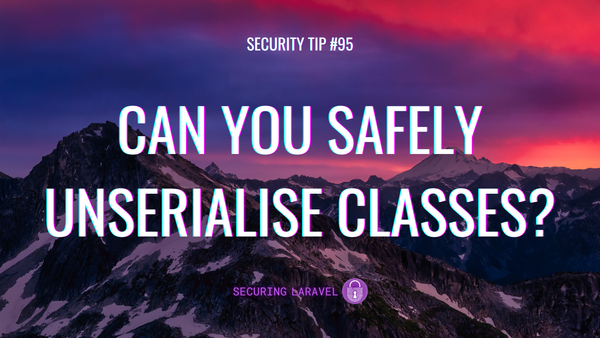 Security Tip: Can You Safely Unserialise Classes?