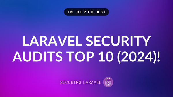 In Depth: Laravel Security Audits Top 10 (2024)!