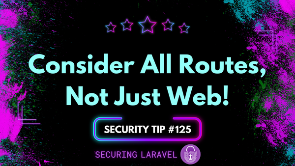 Security Tip: Consider All Routes, Not Just Web!