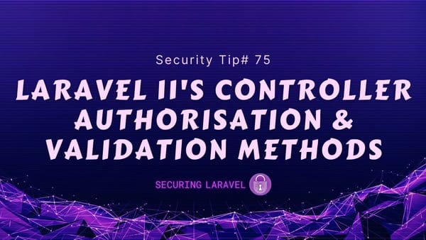 Security Tip: Laravel 11's Controller Authorisation & Validation Methods