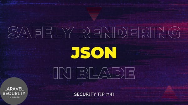 Security Tip: Safely Rendering JSON in Blade